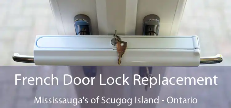 French Door Lock Replacement Mississauga's of Scugog Island - Ontario