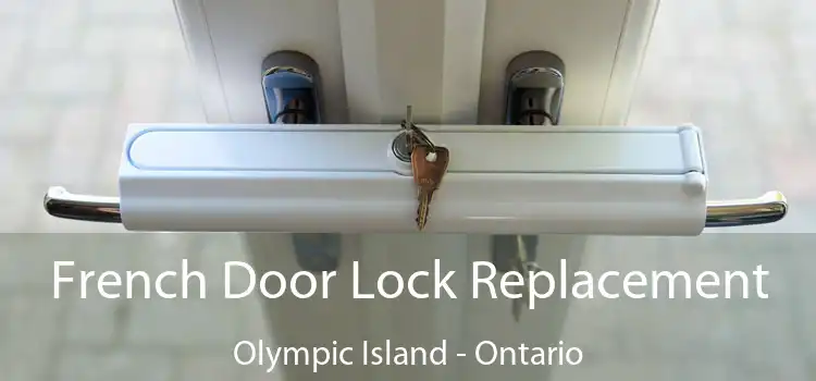French Door Lock Replacement Olympic Island - Ontario
