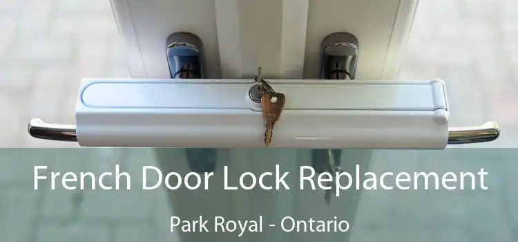 French Door Lock Replacement Park Royal - Ontario