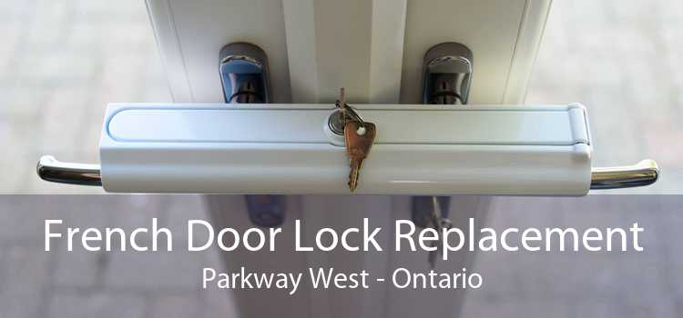 French Door Lock Replacement Parkway West - Ontario