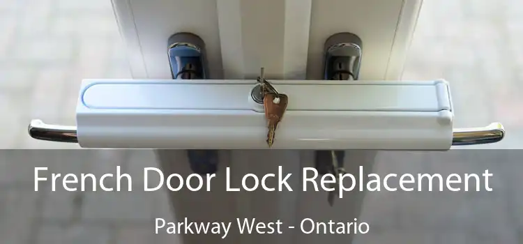 French Door Lock Replacement Parkway West - Ontario