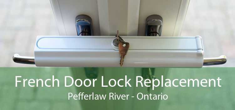 French Door Lock Replacement Pefferlaw River - Ontario