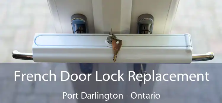French Door Lock Replacement Port Darlington - Ontario