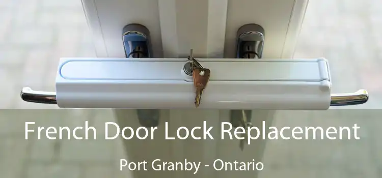 French Door Lock Replacement Port Granby - Ontario