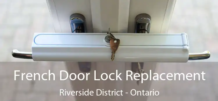 French Door Lock Replacement Riverside District - Ontario