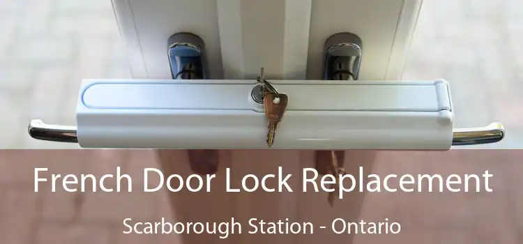 French Door Lock Replacement Scarborough Station - Ontario
