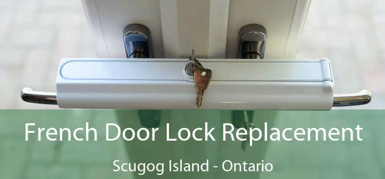 French Door Lock Replacement Scugog Island - Ontario