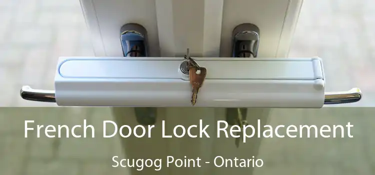 French Door Lock Replacement Scugog Point - Ontario