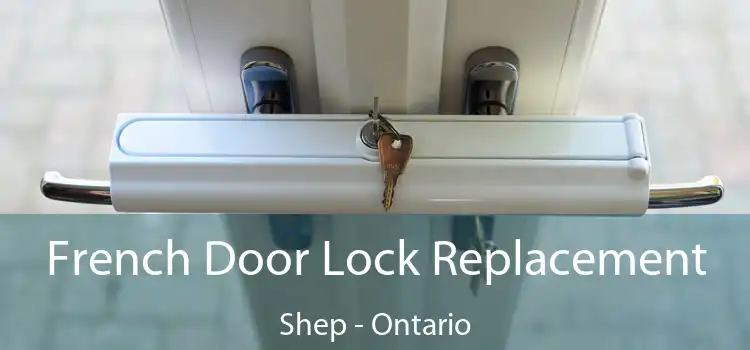 French Door Lock Replacement Shep - Ontario