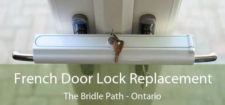 French Door Lock Replacement The Bridle Path - Ontario