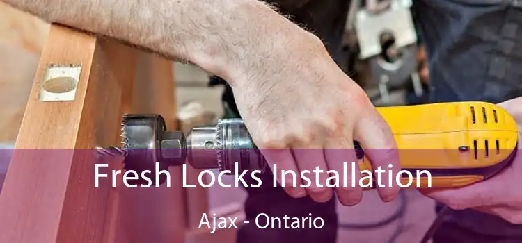 Fresh Locks Installation Ajax - Ontario