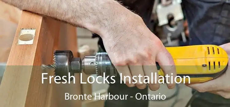 Fresh Locks Installation Bronte Harbour - Ontario