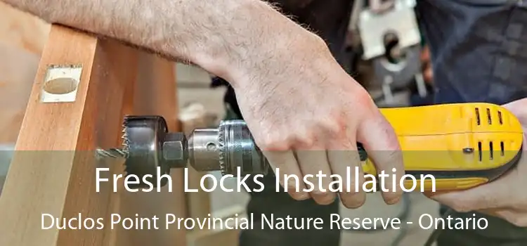 Fresh Locks Installation Duclos Point Provincial Nature Reserve - Ontario