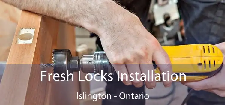 Fresh Locks Installation Islington - Ontario
