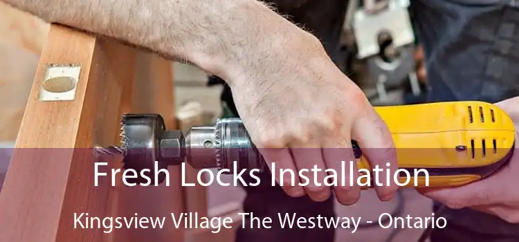 Fresh Locks Installation Kingsview Village The Westway - Ontario