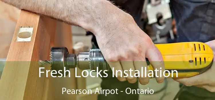 Fresh Locks Installation Pearson Airpot - Ontario