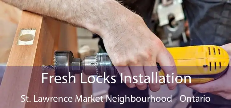 Fresh Locks Installation St. Lawrence Market Neighbourhood - Ontario