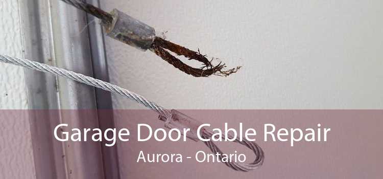 Garage Door Cable Repair Aurora - Ontario