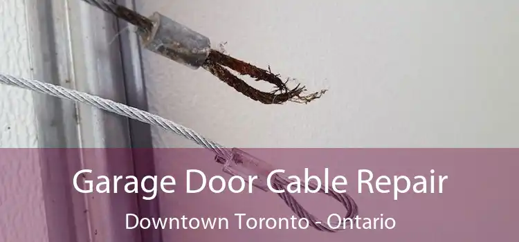 Garage Door Cable Repair Downtown Toronto - Ontario