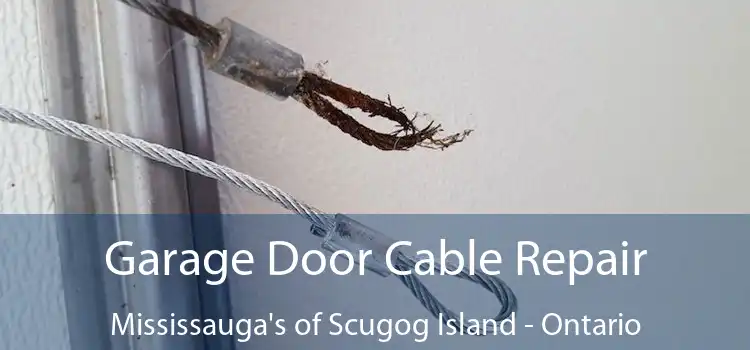 Garage Door Cable Repair Mississauga's of Scugog Island - Ontario