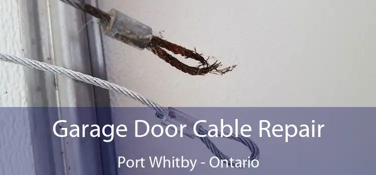 Garage Door Cable Repair Port Whitby - Ontario