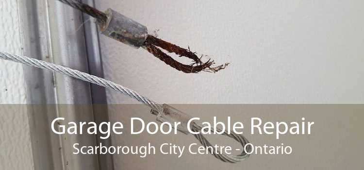 Garage Door Cable Repair Scarborough City Centre - Ontario