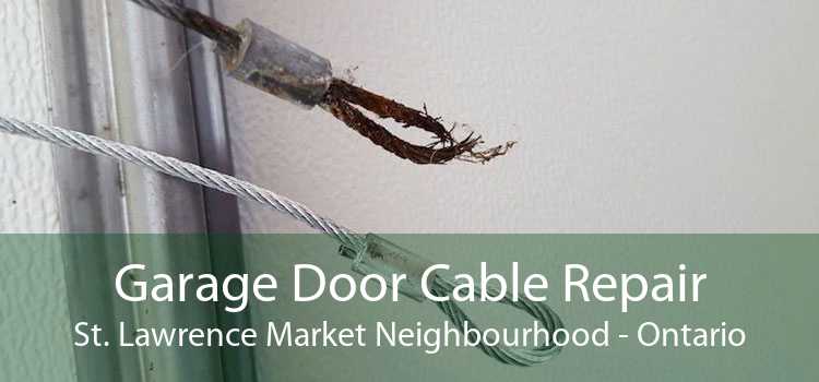 Garage Door Cable Repair St. Lawrence Market Neighbourhood - Ontario