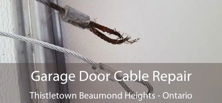 Garage Door Cable Repair Thistletown Beaumond Heights - Ontario