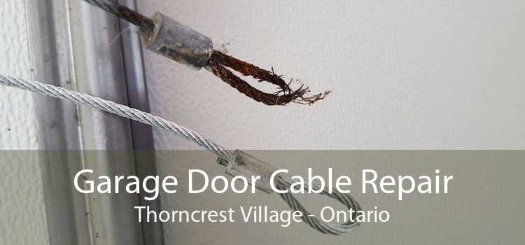 Garage Door Cable Repair Thorncrest Village - Ontario