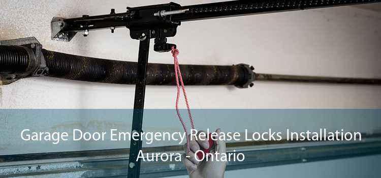 Garage Door Emergency Release Locks Installation Aurora - Ontario