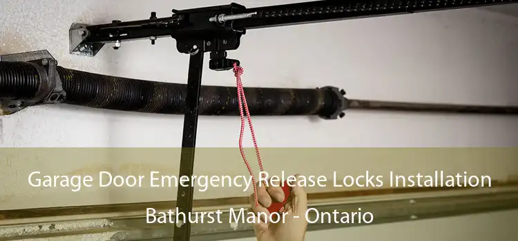 Garage Door Emergency Release Locks Installation Bathurst Manor - Ontario