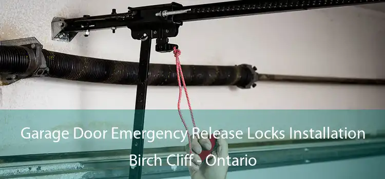 Garage Door Emergency Release Locks Installation Birch Cliff - Ontario