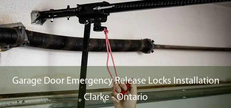 Garage Door Emergency Release Locks Installation Clarke - Ontario