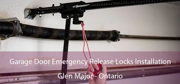 Garage Door Emergency Release Locks Installation Glen Major - Ontario