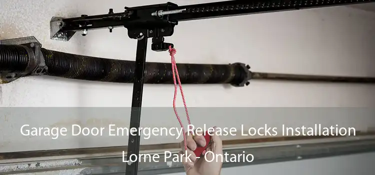 Garage Door Emergency Release Locks Installation Lorne Park - Ontario