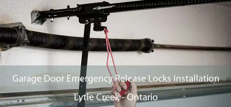 Garage Door Emergency Release Locks Installation Lytle Creek - Ontario