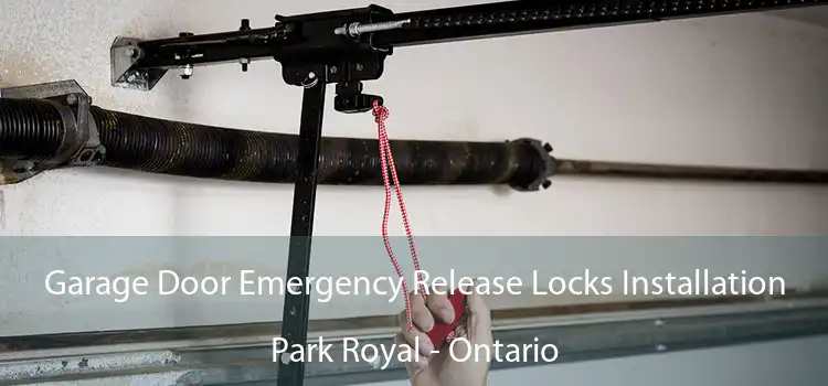 Garage Door Emergency Release Locks Installation Park Royal - Ontario