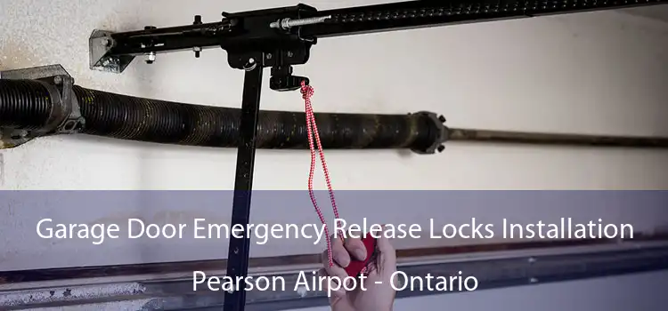 Garage Door Emergency Release Locks Installation Pearson Airpot - Ontario