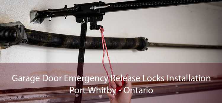 Garage Door Emergency Release Locks Installation Port Whitby - Ontario