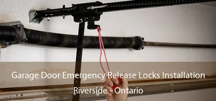 Garage Door Emergency Release Locks Installation Riverside - Ontario