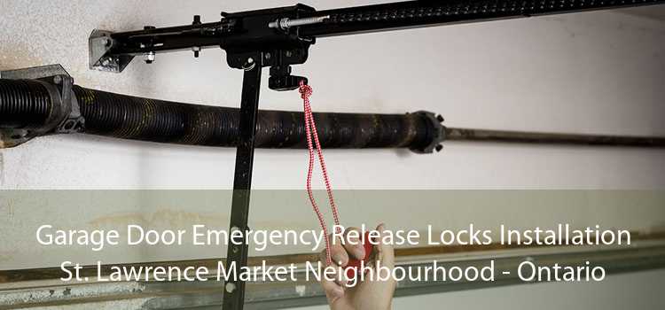 Garage Door Emergency Release Locks Installation St. Lawrence Market Neighbourhood - Ontario