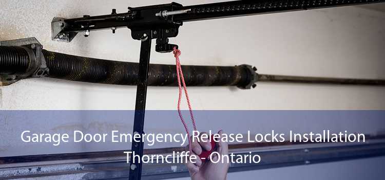 Garage Door Emergency Release Locks Installation Thorncliffe - Ontario