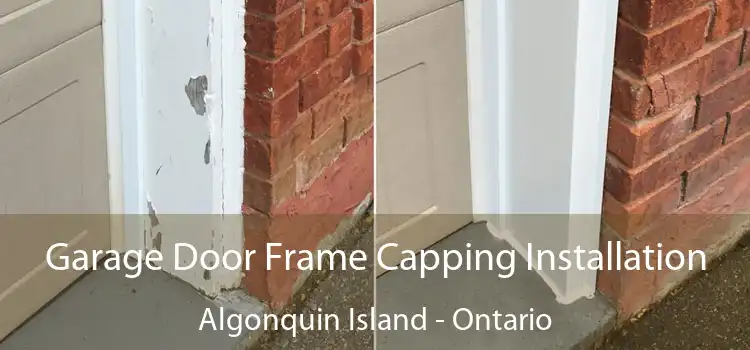 Garage Door Frame Capping Installation Algonquin Island - Ontario