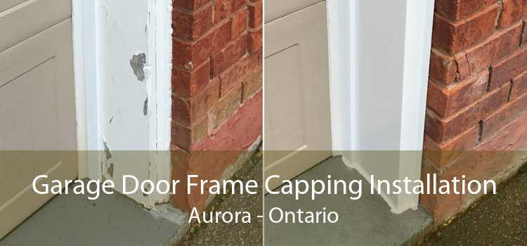 Garage Door Frame Capping Installation Aurora - Ontario