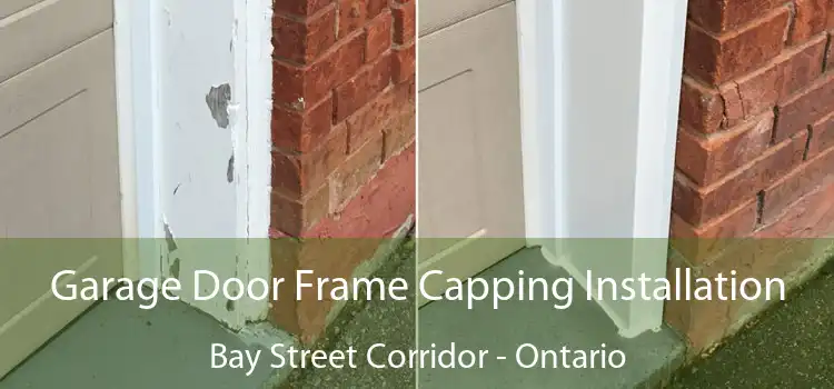 Garage Door Frame Capping Installation Bay Street Corridor - Ontario