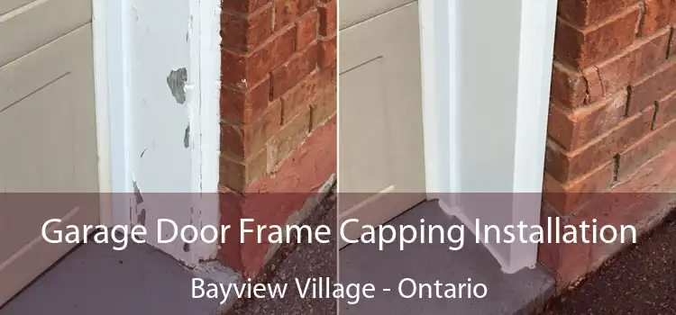 Garage Door Frame Capping Installation Bayview Village - Ontario