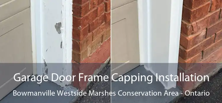 Garage Door Frame Capping Installation Bowmanville Westside Marshes Conservation Area - Ontario