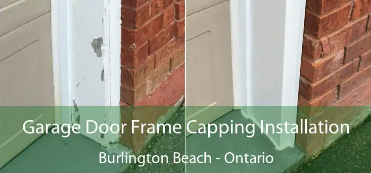 Garage Door Frame Capping Installation Burlington Beach - Ontario