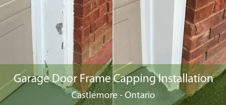 Garage Door Frame Capping Installation Castlemore - Ontario