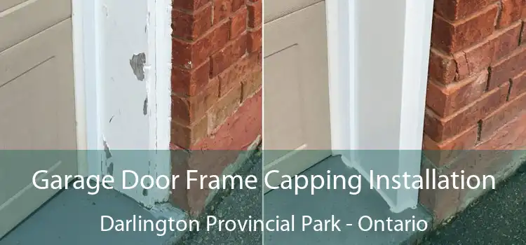 Garage Door Frame Capping Installation Darlington Provincial Park - Ontario